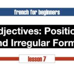 French Adjective Agreement: Position and Irregular Forms (Lesson 7)