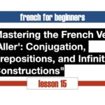 Mastering the French Verb 'Aller': Conjugation, Prepositions, and Infinitive Constructions"